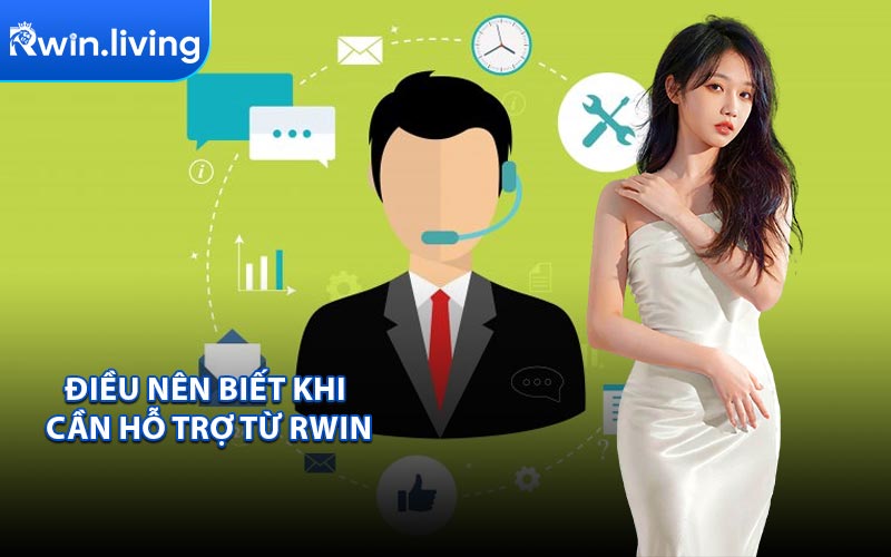 Điều Nên Biết Khi Cần Hỗ Trợ Từ RWIN