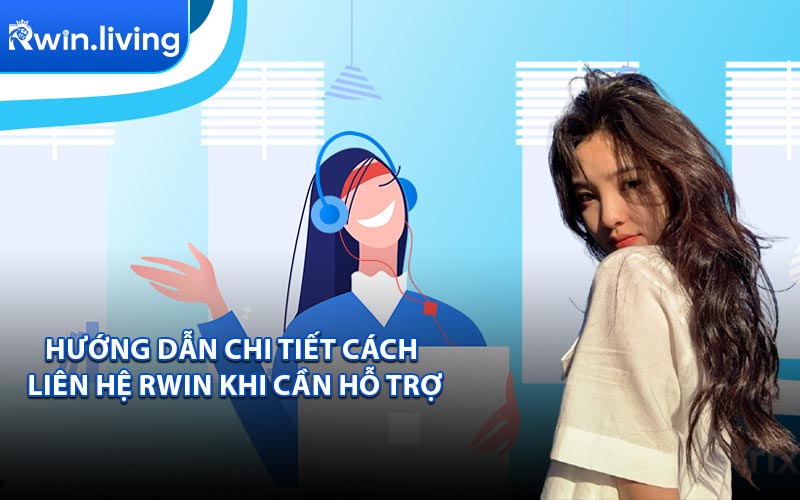 Hướng Dẫn Chi Tiết Cách Liên Hệ RWIN Khi Cần Hỗ Trợ