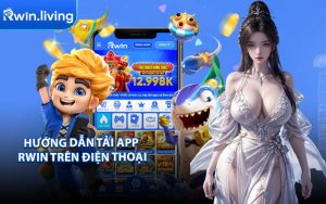 Hướng Dẫn Tải App RWIN Trên Điện Thoại