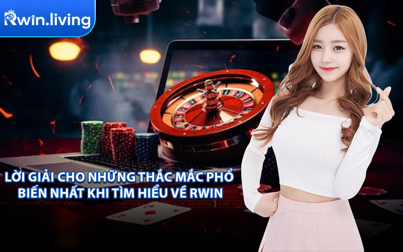 Lời Giải Cho Những Thắc Mắc Phổ Biến Nhất Khi Tìm Hiểu Về RWIN