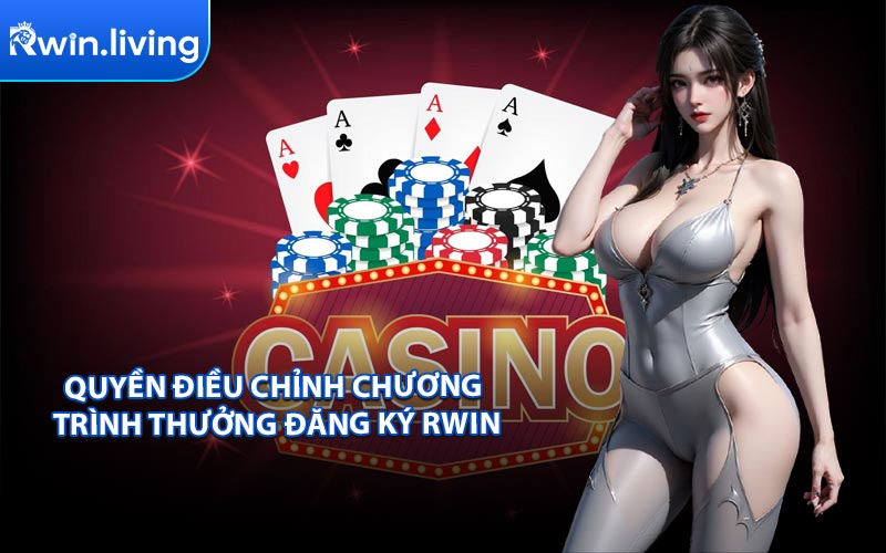 Quyền điều chỉnh chương trình Thưởng đăng ký RWIN