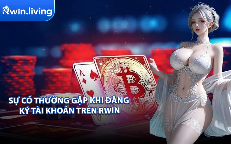 Sự cố thường gặp khi đăng ký tài khoản trên RWIN