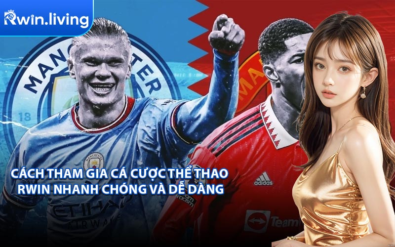 Cách Tham Gia Cá Cược Thể Thao RWIN Nhanh Chóng Và Dễ Dàng