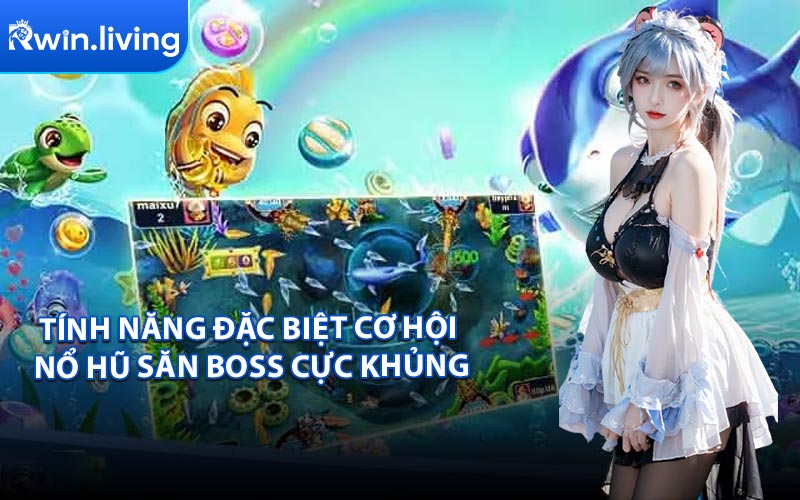 Tính năng đặc biệt Cơ hội nổ hũ săn boss cực khủng