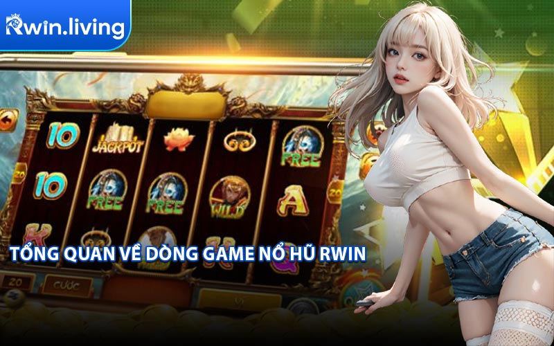 Tổng Quan Về Dòng Game Nổ Hũ RWIN