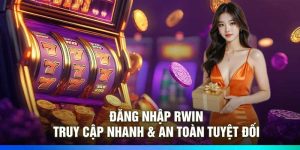 Đăng Nhập Rwin – Truy Cập Nhanh & An Toàn Tuyệt Đối