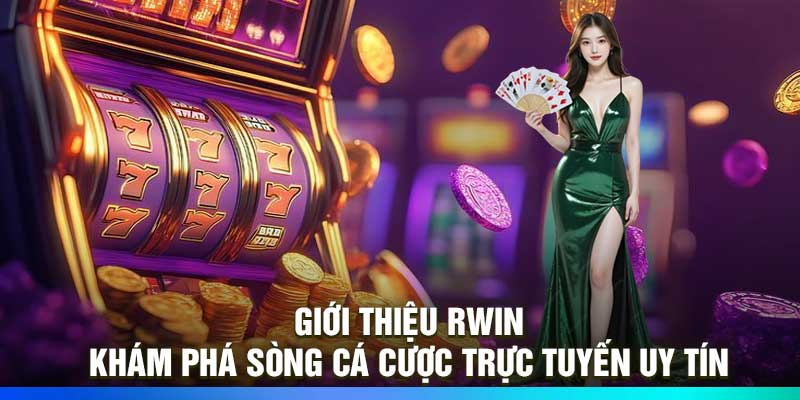 Giới Thiệu Rwin – Khám Phá Sòng Cá Cược Trực Tuyến Uy Tín