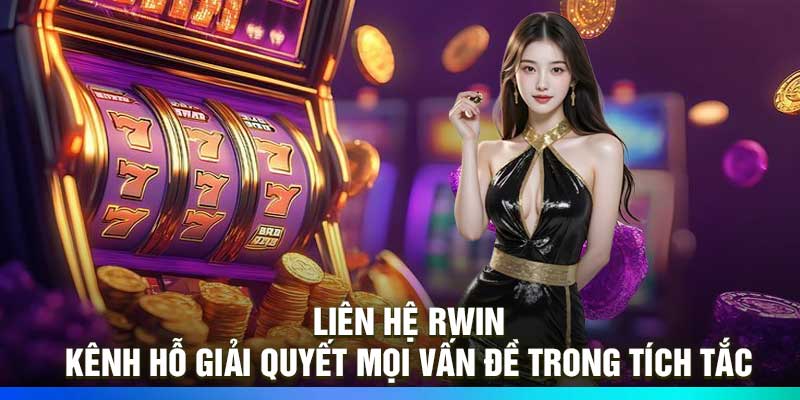 Liên Hệ Rwin – Kênh Hỗ Giải Quyết Mọi Vấn Đề Trong Tích Tắc