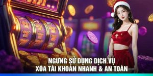 Ngưng Sử Dụng Dịch Vụ – Xóa Tài Khoản Nhanh & An Toàn