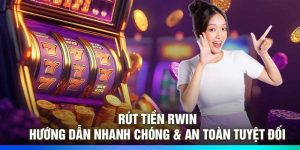 Rút Tiền Rwin – Hướng Dẫn Nhanh Chóng & An Toàn Tuyệt Đối