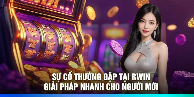 Sự Cố Thường Gặp Tại Rwin– Giải Pháp Nhanh Cho Người Mới