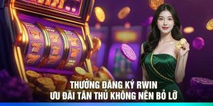 Thưởng Đăng Ký Rwin – Ưu Đãi Tân Thủ Không Nên Bỏ Lỡ