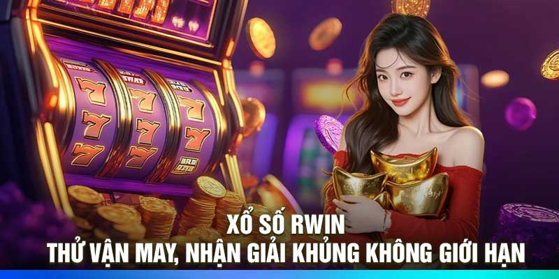 Xổ Số RWIN – Thử Vận May, Nhận Giải Khủng Không Giới Hạn